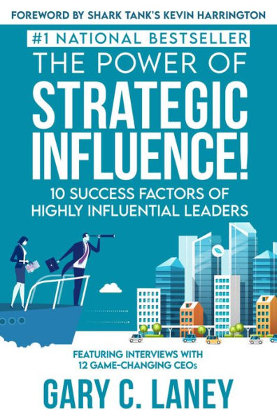 The Power of Strategic Influence!: 10 Success Factors of Highly Influential Leaders