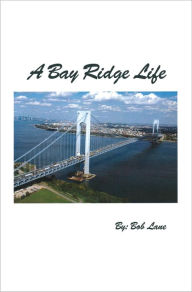 Title: A Bay Ridge Life, Author: Bob Lane