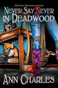 Title: Never Say Sever in Deadwood, Author: Ann Charles
