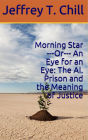 Morning Star ---Or--- An Eye for an Eye: The AI. Prison and the Meaning of Justice