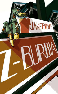 Title: Z-Burbia: A Post Apocalyptic Zombie Adventure Novel, Author: Jake Bible