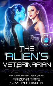 Title: The Alien's Veterinarian, Author: Skye Mackinnon
