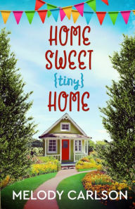 Title: Home Sweet Tiny Home, Author: Melody Calrson