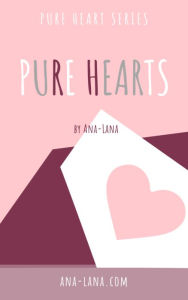 Title: Pure Hearts - Book One, Author: Ana -. Lana Gilbert