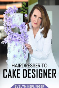 Title: Hairdresser to Cake Designer, Author: Evelyn Keplinger