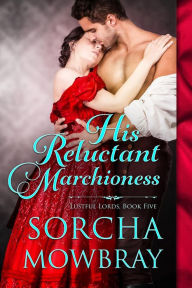 Title: His Reluctant Marchioness: A Steamy Victorian Romance, Author: Sorcha Mowbray