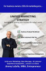 Unified Marketing Strategy: Unite Your Marketing, Advertising, Sales Messaging, and Customer Experience Touchpoints.