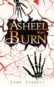 Title: If Asheel Won't Burn, Author: Jenn Jarrett