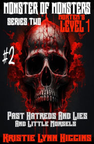 Title: Monster of Monsters: Series Two Mortem's Level 1: #2 Past Hatreds And Lies And Little Morsels, Author: Kristie Lynn Higgins