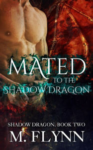 Title: Mated to the Shadow Dragon: Shadow Dragon Book 2 (Dragon Shifter Romance), Author: Mac Flynn