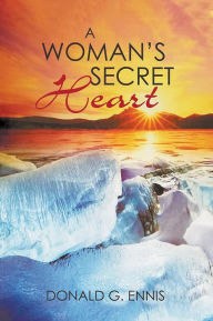 Title: A Woman's Secret Heart, Author: Donald G Ennis