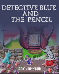 Title: Detective Blue and The Pencil: barnes and noble new releases 2020, 99c childrens books, Kids picture books , 99cents kids books, ebooks, Author: Bry Johnson