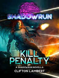 Title: Shadowrun: Kill Penalty: (A Shadowrun Novella), Author: Clifton Lambert