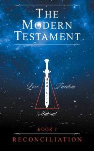 Title: The Modern Testament: Book I - Reconciliation, Author: Transcribed from Inspiration