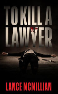 Title: To Kill A Lawyer, Author: Lance Mcmillian