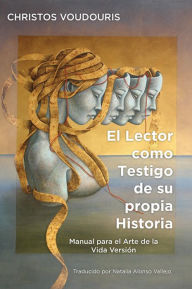 Title: EL LECTOR COMO TESTIGO DE SU PROPIA HISTORIA: Manual para el Arte de la Vida, Author: Christos Voudouris