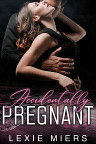 Title: Accidentally Pregnant: Steamy Contemporary Romance, Author: Lexie Miers