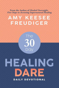 Title: The 30-Day Healing Dare Devotional, Author: Amy Keesee Freudiger