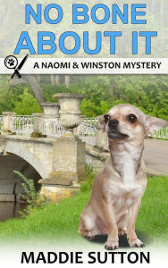 Title: No Bone About It: A Naomi & Winston Mystery Book 3, Author: Maddie Sutton