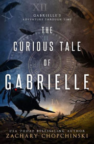 Title: The Curious Tale of Gabrielle: YA Time Travel Fantasy, Author: Zachary Chopchinski