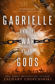 Title: Gabrielle and The War of The Gods: YA Time Travel Fantasy, Author: Zachary Chopchinski