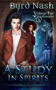 Title: A Study in Spirits: A College Fae magic series #2, Author: Byrd Nash