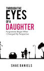 Through the Eyes of a Daughter: Forgiveness Began When I Changed My Perspective