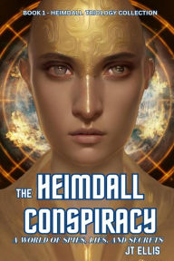 Title: The Heimdall Conspiracy: A World of Spies, Lies, and Secrets, Author: J T Ellis