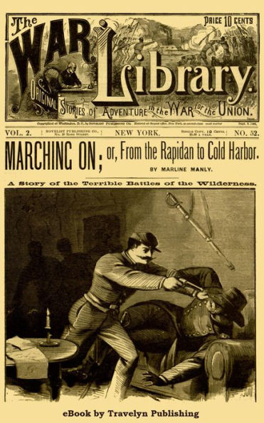 Marching On: or, From the Rapidan to Cold Harbor: A Story of the Terrible Battles of the Wilderness