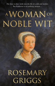 Title: A Woman of Noble Wit, Author: Rosemary Griggs