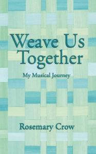 Title: Weave Us Together: My Musical Journey, Author: Rosemary Crow