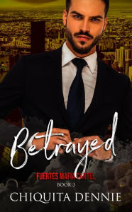 Title: Betrayed: A Possessive, Interracial, Dark Italian Mafia Romance, Author: Chiquita Dennie