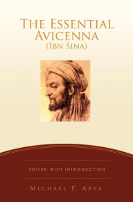 Title: The Essential Avicenna (Ibn Sina): Edited with Introduction MICHAEL P. ARYA, Author: MICHAEL P. ARYA
