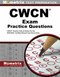 Title: CWCN Exam Practice Questions: CWCN Practice Tests & Review for the WOCNCB Certified Wound Care Nurse Exam, Author: Cwcn Exam Secrets Test Prep Team