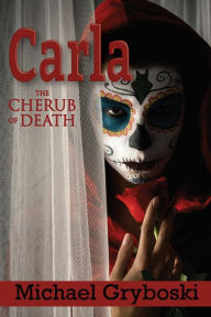 Title: Carla: The Cherub of Death, Author: Michael Gryboski