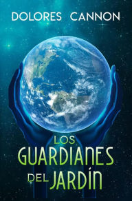 Title: Los guardianes del jardín / Keepers of the Garden, Author: Dolores Cannon