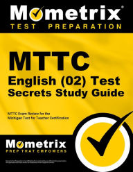 Title: MTTC English (02) Test Secrets Study Guide: MTTC Exam Review for the Michigan Test for Teacher Certification, Author: Mometrix