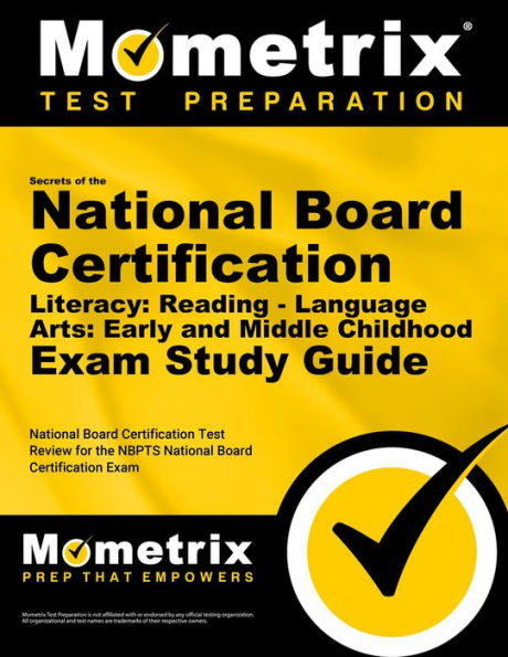 Secrets of the National Board Certification Literacy: Reading - Language Arts: Early and Middle Childhood Exam Study Gui: National Board Certification Test Review for the NBPTS National Board Certification Exam