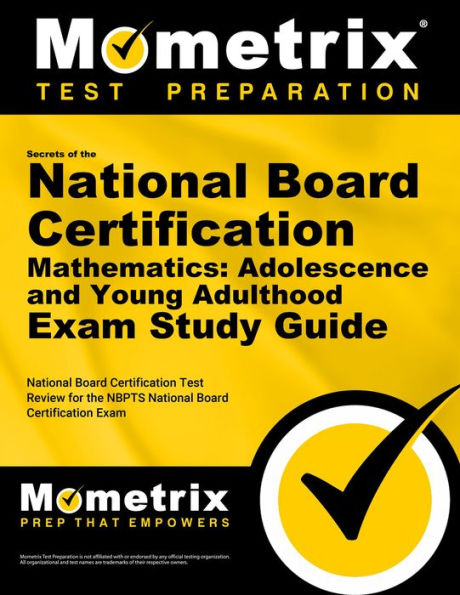 Secrets of the National Board Certification Mathematics: Adolescence and Young Adulthood Exam Study Guide: National Board Certification Test Review for the NBPTS National Board Certification Exam