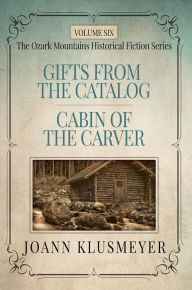Title: Gifts from the Catalog and Cabin of the Carver: An Anthology of Southern Historical Fiction, Author: Joann Klusmeyer