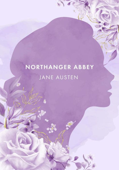 Northanger Abbey: The Authentic Novel by Jane Austen [2021 Annotated Edition]