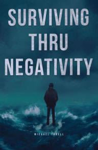 Title: SURVIVING THRU NEGATIVITY, Author: MICHAEL TURELL