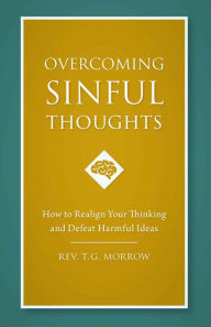 Title: Overcoming Sinful Thoughts: How to Realign Your Thinking and Defeat Harmful Ideas, Author: Fr. Thomas G. Morrow