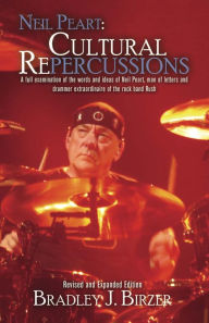 Title: Neil Peart: Cultural Repercussions: A full examination of the words and ideas of Neil Peart, man of letters and drummer extraordinaire of the rock band Rush, Author: Bradley J. Birzer