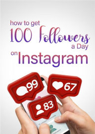 Title: How To Get 100 Followers a Day On Instagram, Author: Fatia Russell