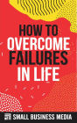 How To Overcome Failures In Life