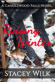 Title: Raising Winter: A Candlewood Falls Novel, Author: Stacey Wilk