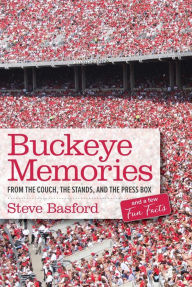 Title: Buckeye Memories: From the Couch, the Stands, and the Press Box... and a Few Fun Facts, Author: Steve Basford