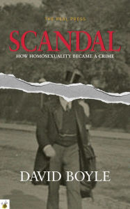 Title: Scandal: How homosexuality became a crime, Author: David Boyle