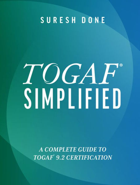 TOGAF Simplified: A Complete Guide To TOGAF® 9.2 Certification